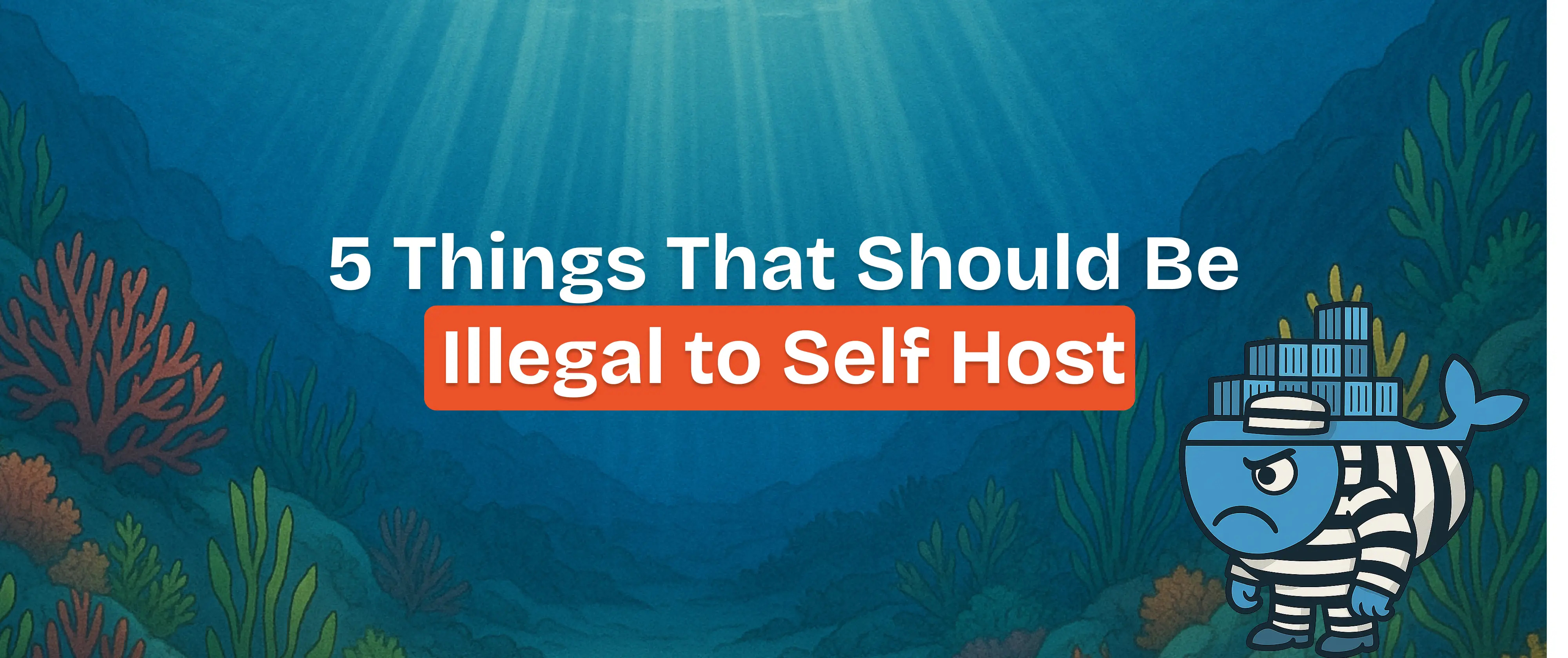 5 Things That Should Be Illegal to Self Host